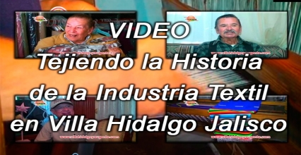 Video Historia Industria Textil en Villa Hidalgo